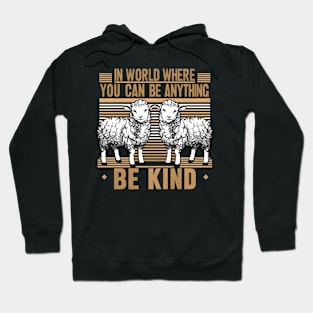 In World Where You Can Be Anything Be Kind Hoodie